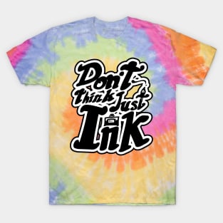 Don't Think Just Ink T-Shirt